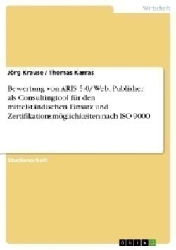 Bewertung von ARIS 5.0/ Web. Publisher als Consultingtool für den mittelständischen Einsatz und Zertifikationsmöglichkeiten nach ISO 9000