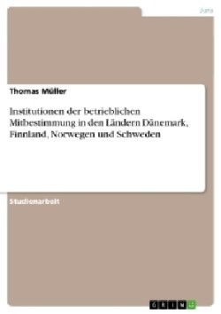 Institutionen der betrieblichen Mitbestimmung in den Ländern Dänemark, Finnland, Norwegen und Schweden