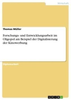 Forschungs- und Entwicklungsarbeit im Oligopol am Beispiel der Digitalisierung der Kinowerbung