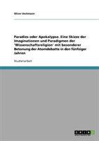 Paradies oder Apokalypse. Eine Skizze der Imaginationen und Paradigmen der 'Wissenschaftsreligion' mit besonderer Betonung der Atomdebatte in den fünfziger Jahren