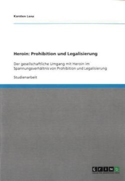 Heroin: Prohibition und Legalisierung