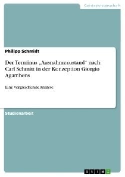 Der Terminus "Ausnahmezustand" nach Carl Schmitt in der Konzeption Giorgio Agambens