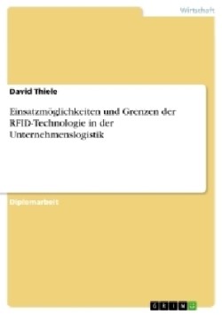 Einsatzmöglichkeiten und Grenzen der RFID-Technologie in der Unternehmenslogistik