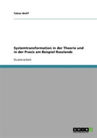 Systemtransformation in der Theorie und in der Praxis am Beispiel Russlands