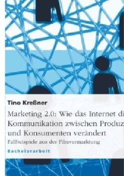 Marketing 2.0 - Wie das Internet die Kommunikation zwischen Produzenten und Konsumenten verändert