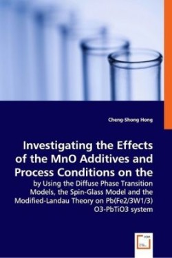 Investigating the Effects of the MnO Additives and Process Conditions on the Relaxor Ferroelectric Ceramics - by Using the Diffuse Phase Transition Models, the Spin-Glass Model and the Modified-Landau Theory on Pb(Fe2/3W1/3)O3-PbTiO3 system