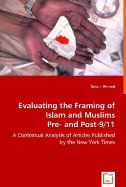 Evaluating the Framing of Islam and Muslims Pre- and Post-9/11 - A Contextual Analysis of Articles Published by the New York Times