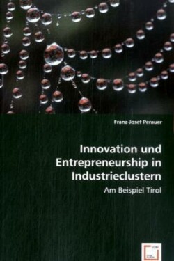 Innovation und Entrepreneurship in Industrieclustern: am Beispiel Tirol