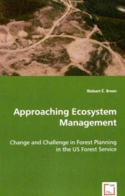 Approaching Ecosystem Management - Change and Challenge in Forest Planning in the US Forest Service