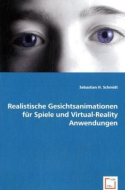 Realistische Gesichtsanimationen für Spiele und Virtual-Reality Anwendungen