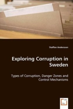 Exploring Corruption in Sweden - Types of Corruption, Danger Zones and Control Mechanisms