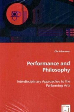 Performance and Philosophy - Interdisciplinary Approaches to the Performing Arts