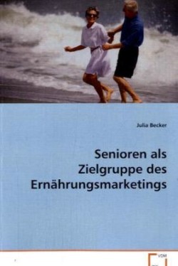 Senioren als Zielgruppe des Ernährungsmarketings