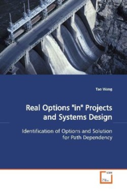 Real Options "in" Projects and Systems Design Identification of Options and Solution for Path Dependency