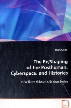 The Re/Shaping of the Posthuman, Cyberspace, and Histories