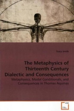 Metaphysics of Thirteenth Century Dialectic and Consequences