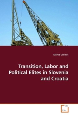 Transition, Labor and Political Elites in Slovenia and Croatia