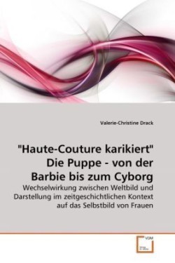 "Haute-Couture karikiert" Die Puppe - von der Barbie bis zum Cyborg