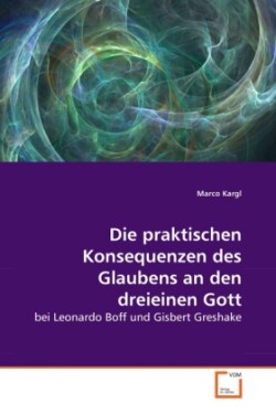 Die praktischen Konsequenzen des Glaubens an den dreieinen Gott