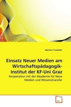 Einsatz Neuer Medien am Wirtschaftspädagogik-Institut der KF-Uni Graz