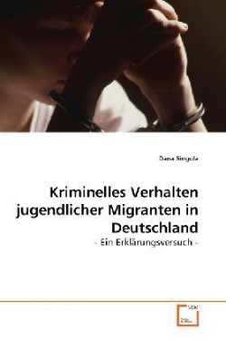 Kriminelles Verhalten jugendlicher Migranten in Deutschland