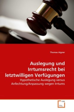 Auslegung und Irrtumsrecht bei letztwilligen Verfügungen