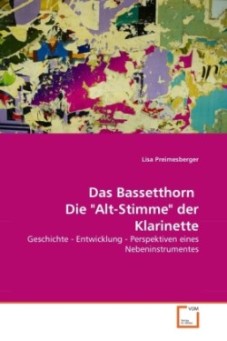 Das Bassetthorn Die "Alt-Stimme" der Klarinette