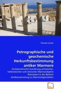 Petrographische und geochemische Herkunftsbestimmung antiker Marmore