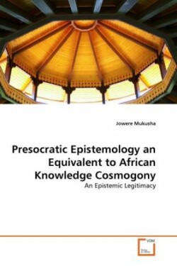 Presocratic Epistemology an Equivalent to African Knowledge Cosmogony