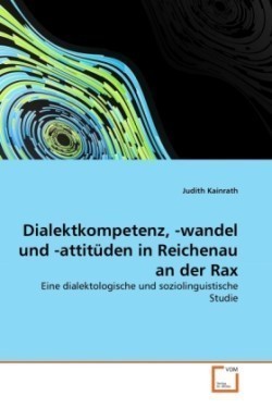 Dialektkompetenz, -wandel und -attitüden in Reichenau an der Rax