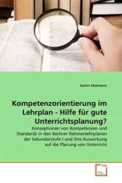 Kompetenzorientierung im Lehrplan - Hilfe für gute Unterrichtsplanung?