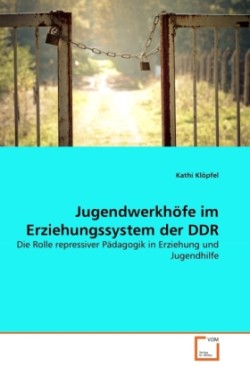 Jugendwerkhöfe im Erziehungssystem der DDR