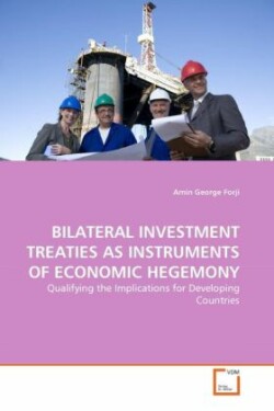 Bilateral Investment Treaties as Instruments of Economic Hegemony