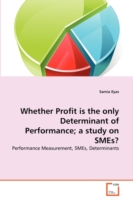 Whether Profit is the only Determinant of Performance; a study on SMEs?