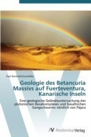 Geologie des Betancuria Massivs auf Fuerteventura, Kanarische Inseln