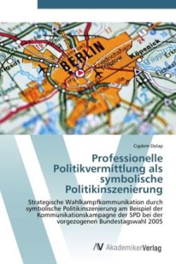 Professionelle Politikvermittlung als symbolische Politikinszenierung