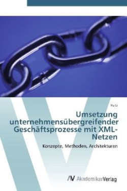 Umsetzung unternehmensübergreifender Geschäftsprozesse mit XML-Netzen