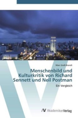 Menschenbild und Kulturkritik von Richard Sennett und Neil Postman