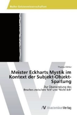 Meister Eckharts Mystik im Kontext der Subjekt-Objekt-Spaltung