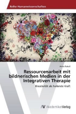 Ressourcenarbeit mit bildnerischen Medien in der Integrativen Therapie