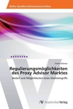 Regulierungsmöglichkeiten des Proxy Advisor Marktes