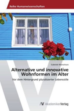 Alternative und innovative Wohnformen im Alter