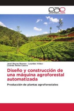 Diseño y construcción de una máquina agroforestal automatizada