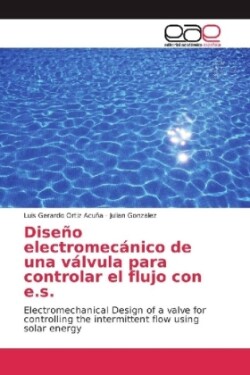 Diseño electromecánico de una válvula para controlar el flujo con e.s.