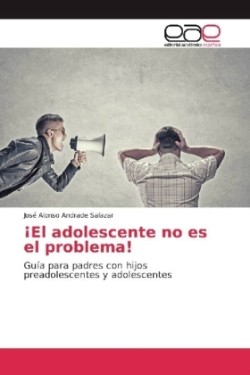 ¡El adolescente no es el problema!