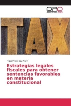 Estrategias legales fiscales para obtener sentencias favorables en materia constitucional