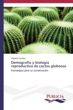 Demografía y biología reproductiva de cactos globosos