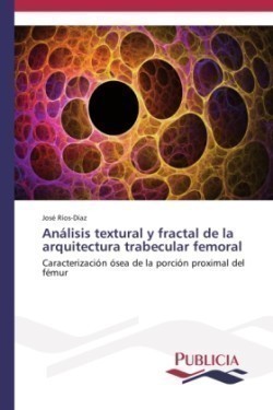 Análisis textural y fractal de la arquitectura trabecular femoral