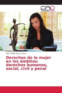 Derechos de la mujer en los ámbitos: derechos humanos, social, civil y penal