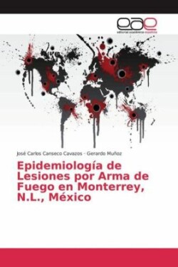 Epidemiología de Lesiones por Arma de Fuego en Monterrey, N.L., México